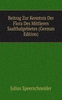 Beitrag Zur Kenntnis Der Flora Des Mittleren Saalthalgebietes (German Edition)