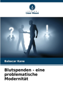 Blutspenden - eine problematische Modernität