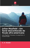 Julian Mayfield: Um herói desconhecido da ficção afro-americana