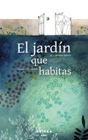 El Jardín Que Habitas / The Garden You Inhabit
