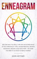 Enneagram: Become Who You Really Are with the Sacred Road of the 9 Personality Types. Master Personal Growth, Emotional Healing & Self-Discovery - The Guide Yo