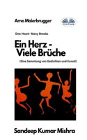 Herz - Viele Brüche: Eine Sammlung von Gedichten und Kunst