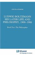Ludwig Boltzmann: His Later Life and Philosophy, 1900-1906
