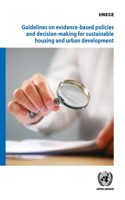 Guidelines on Evidence-Based Policies and Decision-Making for Sustainable Housing and Urban Development