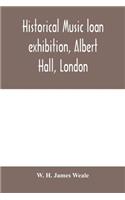 Historical music loan exhibition, Albert Hall, London. June-Oct, 1885, A Descriptive Catalogue of Rare Manuscripts and Printed Books