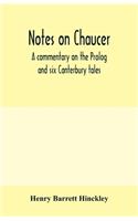 Notes on Chaucer; a commentary on the Prolog and six Canterbury tales