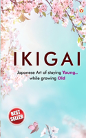 Ikigai: Japanese Art of Staying Young.. While Growing Old
