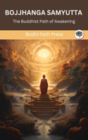 Bojjhanga Samyutta (From Samyutta Nikaya): The Buddhist Path of Awakening (From Bodhi Path Press)