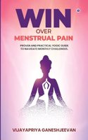 Win Over Menstrual Pain: Proven and practical yogic guide to navigate monthly challenges