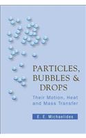 Particles, Bubbles and Drops: Their Motion, Heat and Mass Transfer
