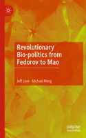 Revolutionary Bio-Politics from Fedorov to Mao