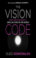 Vision Code: How to Create and Execute a Compelling Vision for Your Business