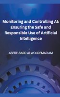 Monitoring and Controlling AI: Ensuring the Safe and Responsible Use of Artificial Intelligence