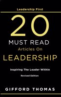 Leadership First 20 Must Read Articles On Leadership: Inspiring The Leader Within