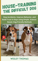 House-Training The Difficult Dog