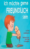 Ich möchte gerne freundlich sein