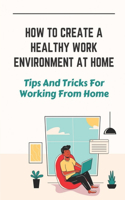 How To Create A Healthy Work Environment At Home