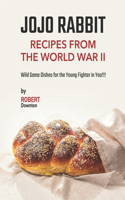 Jojo Rabbit - Recipes from the World War II: Wild Game Dishes for the Young Fighter in You!!!