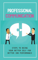 Professional Communication: Steps To Being Your Better Self For Better Job Performance: Learning How To Ask