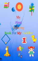 My First Coloring Book For My Toddler: Enjoy Coloring and Fun with Letters, Counting , Numbers and Animals