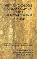 Métapsychologie du Sens Commun -Tome I- Les Formes primitives du langage