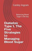 Diabetes Type 1, The Five Strategies to Managing Blood Sugar: Balancing Blood Sugar is the key