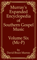 Murray's Expanded Encyclopedia Of Southern Gospel Music Volume Six (Mc-P)