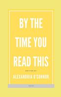 By the Time You Read This