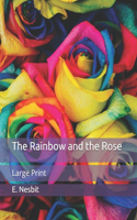 The Rainbow and the Rose: Large Print