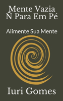 Mente Vazia Ñ Para Em Pé: Alimente Sua Mente