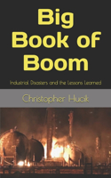 Big Book of Boom: Industrial Disasters and the Lessons Learned