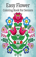 Easy Flowers Coloring Book For Seniors: An Adult Coloring Book Featuring Various Beautiful Flower Designs for Relaxation and Stress Relief Including Succulents, Potted Plants, Bouquets, Wi