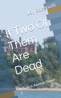 If Two Of Them Are Dead: A Scorch Axeman Novel 3