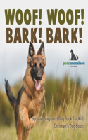 Woof! Woof! Bark! Bark! German Shepherd Dog Book for Kids Children's Dog Books