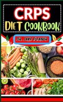 Crps Diet Cookbook: A Comprehensive Guide For Targeting Pain And Symptoms, Optimal Health, Healing Trauma And Good Nourishing Lifestyle