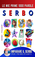 Imparare il Serbo per Principianti, Le Mie Prime 1000 Parole: Libro Bilingue Serbo - Italiano per Bambini e Adulti