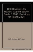 Holt Decisions for Health: Student Edition Grade 6 2005