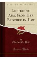 Letters to ADA, from Her Brother-In-Law (Classic Reprint)