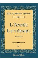 L'AnnÃ©e LittÃ©raire, Vol. 7: AnnÃ©e 1774 (Classic Reprint)