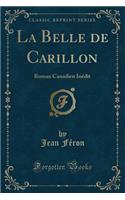 La Belle de Carillon: Roman Canadien Inedit (Classic Reprint)