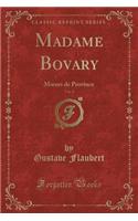 Madame Bovary, Vol. 2: Moeurs de Province (Classic Reprint)
