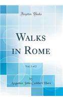 Walks in Rome, Vol. 1 of 2 (Classic Reprint)