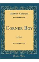 Corner Boy: A Novel (Classic Reprint)