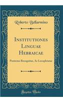 Institutiones Linguae Hebraicae: Postremo Recognitae, AC Locupletatae (Classic Reprint): Postremo Recognitae, AC Locupletatae (Classic Reprint)