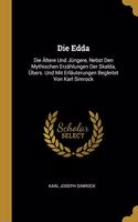 Die Edda: Die Ältere Und Jüngere, Nebst Den Mythischen Erzählungen Der Skalda, Übers. Und Mit Erläuterungen Begleitet Von Karl Simrock