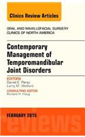 Contemporary Management of Temporomandibular Joint Disorders, an Issue of Oral and Maxillofacial Surgery Clinics of North America: Volume 27-1