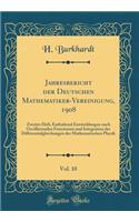 Jahresbericht Der Deutschen Mathematiker-Vereinigung, 1908, Vol. 10: Zweites Heft; Enthaltend Entwicklungen Nach Oscillierenden Functionen Und Integration Der Differentialgleichungen Der Mathematischen Physik (Classic Reprint): Zweites Heft; Enthaltend Entwicklungen Nach Oscillierenden Functionen Und Integration Der Differentialgleichungen Der Mathematischen Physik (Classic