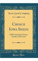 Choice Iowa Seeds: 1928 Catalog for Farm, Garden and Lawn (Classic Reprint)
