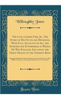 The Life of James Fisk, Jr., The Story of His Youth and Manhood, With Full Accounts of All the Schemes and Enterprises in Which He Was Engaged, Including the Great Frauds of the Tammany Ring: Biographical Sketches of Railroad Magnates and Great Fin