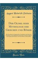 Der Olymp, oder Mythologie der Griechen und Römer: Mit Einschluss der Aegyptischen, Nordischen und Indischen Götterlehre; Zum Selbstunterricht für die Erwachsene Jugend und Angehende Künstler, Sowie für Höhere Lehranstalten (Classic Reprint)